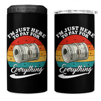 I'm Just Here to Pay for Everything 4 in 1 Can Cooler Tumbler Funny Dad Grandpa Joke