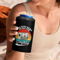 I'm Just Here to Pay for Everything 4 in 1 Can Cooler Tumbler Funny Dad Grandpa Joke