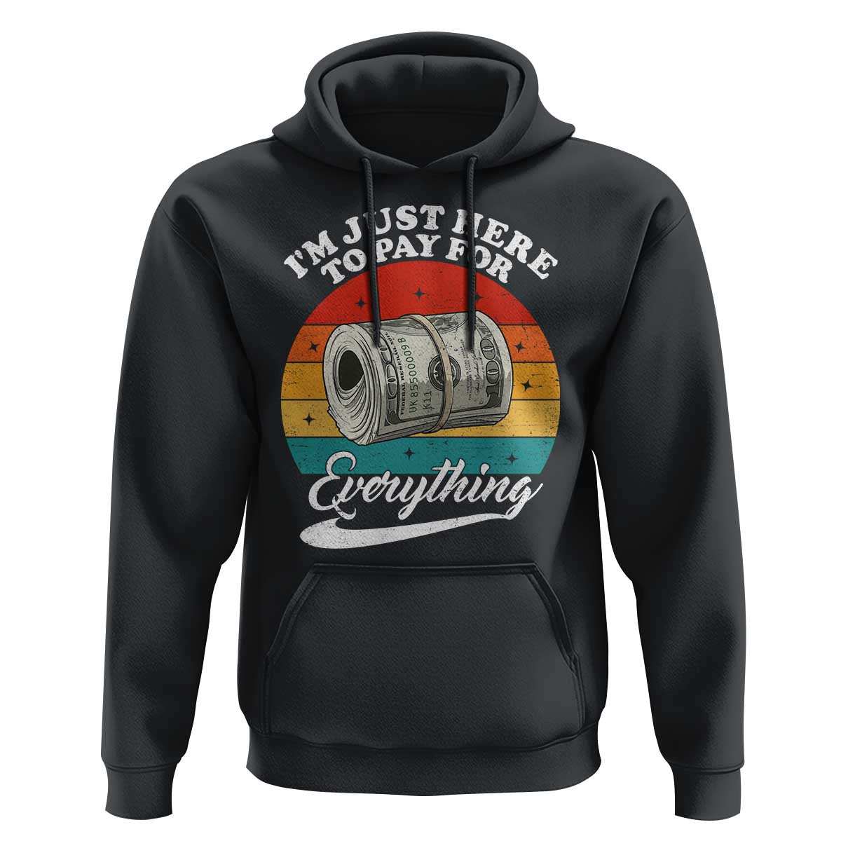 I'm Just Here to Pay for Everything Hoodie Funny Dad Grandpa Joke