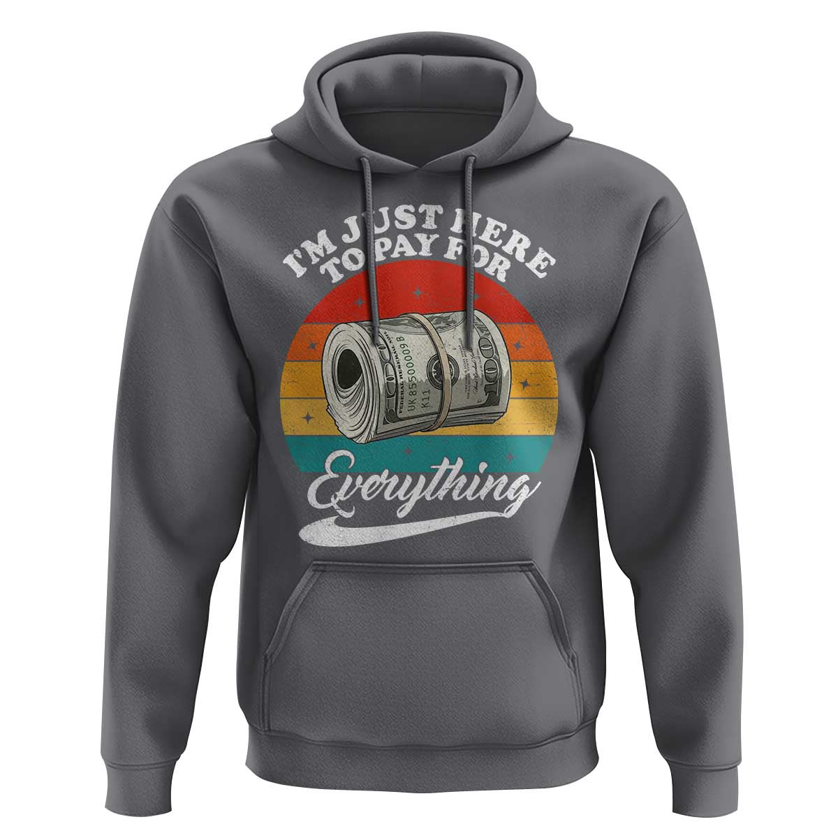 I'm Just Here to Pay for Everything Hoodie Funny Dad Grandpa Joke