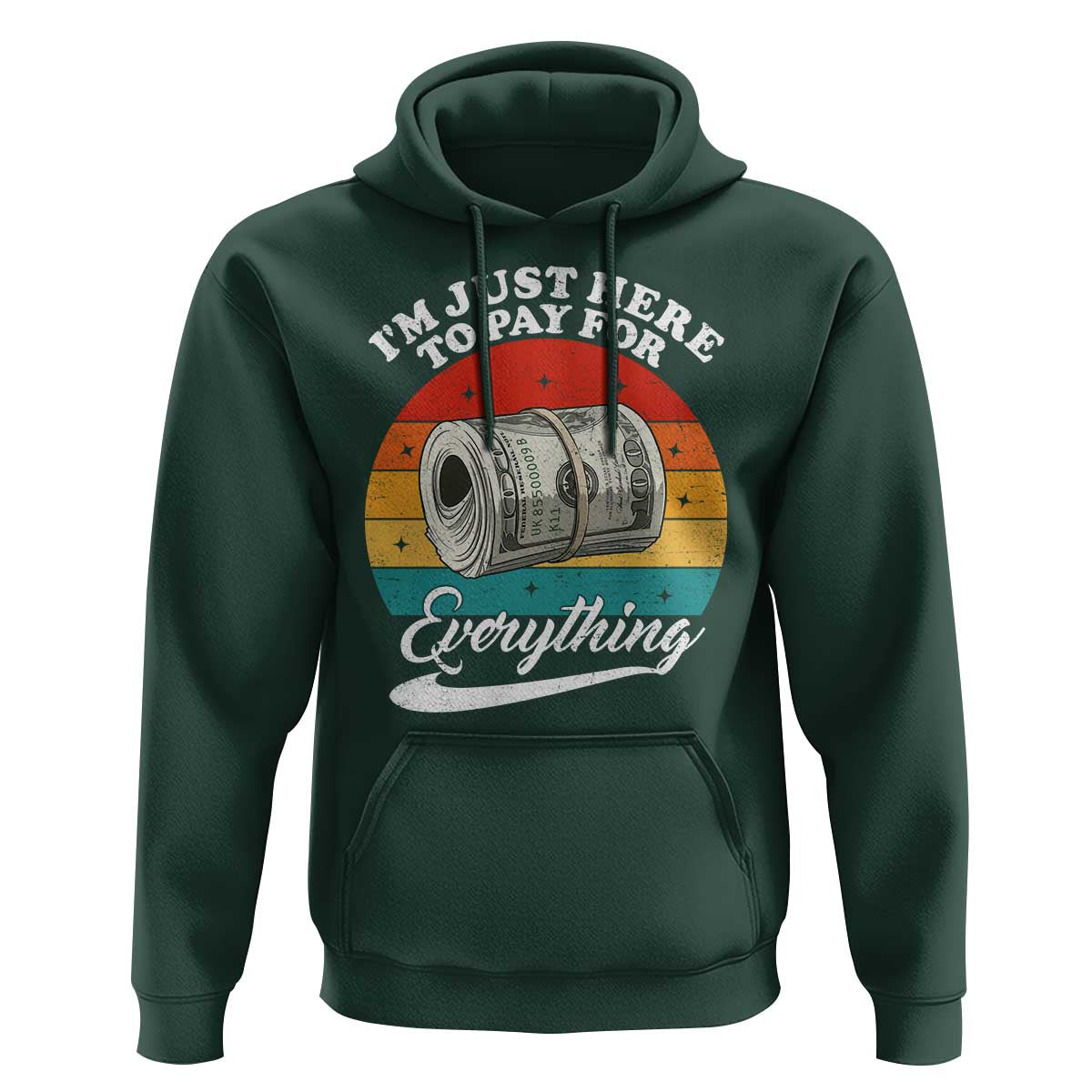 I'm Just Here to Pay for Everything Hoodie Funny Dad Grandpa Joke