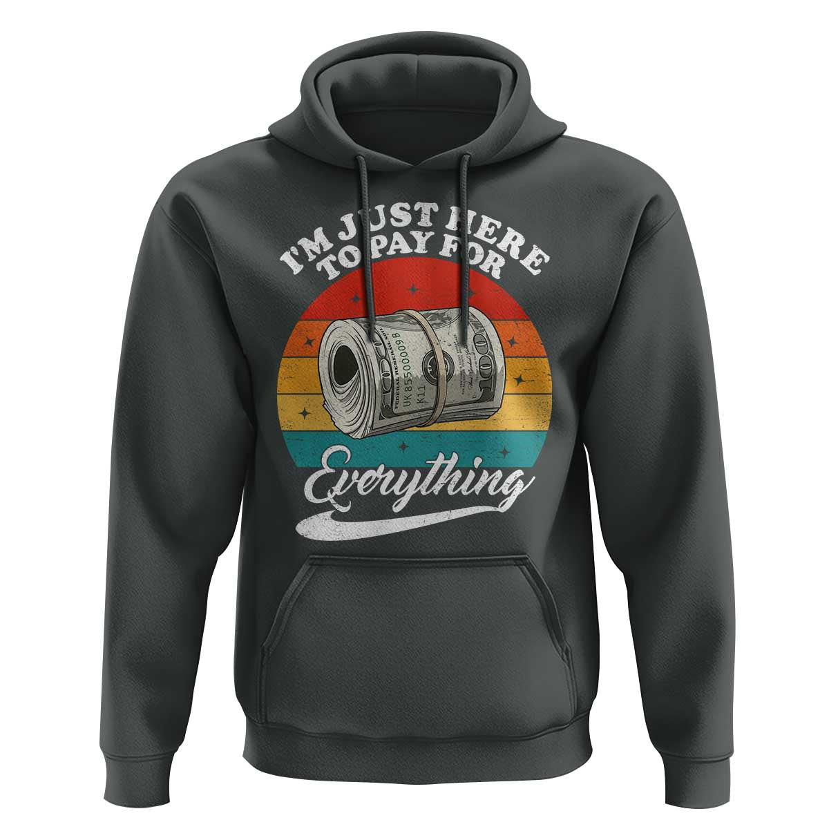 I'm Just Here to Pay for Everything Hoodie Funny Dad Grandpa Joke