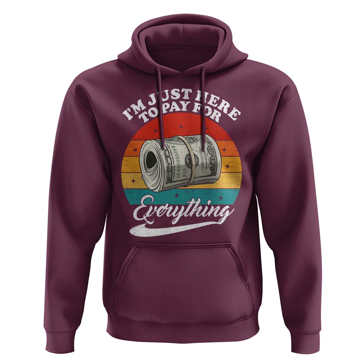 I'm Just Here to Pay for Everything Hoodie Funny Dad Grandpa Joke