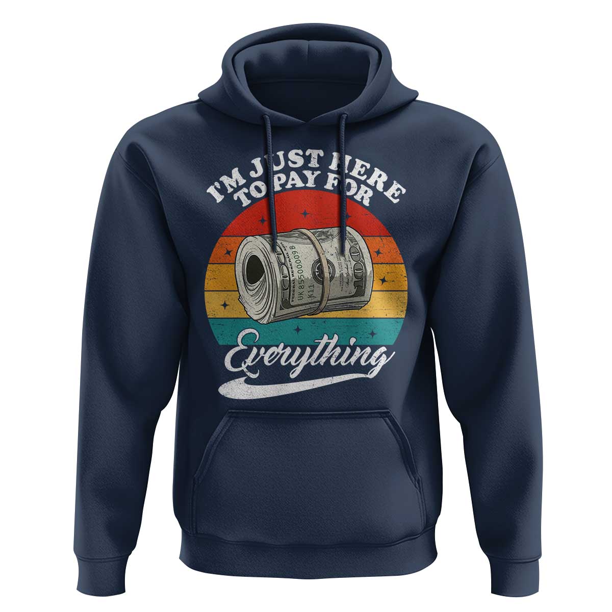 I'm Just Here to Pay for Everything Hoodie Funny Dad Grandpa Joke