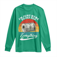 I'm Just Here to Pay for Everything Long Sleeve Shirt Funny Dad Grandpa Joke