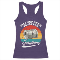 I'm Just Here to Pay for Everything Racerback Tank Top Funny Dad Grandpa Joke