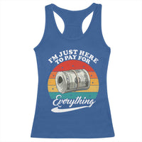I'm Just Here to Pay for Everything Racerback Tank Top Funny Dad Grandpa Joke