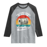 I'm Just Here to Pay for Everything Raglan Shirt Funny Dad Grandpa Joke