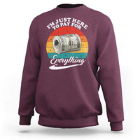 I'm Just Here to Pay for Everything Sweatshirt Funny Dad Grandpa Joke