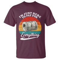 I'm Just Here to Pay for Everything T Shirt Funny Dad Grandpa Joke
