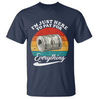 I'm Just Here to Pay for Everything T Shirt Funny Dad Grandpa Joke