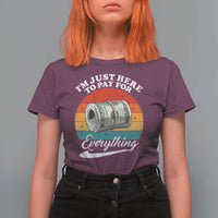 I'm Just Here to Pay for Everything T Shirt For Women Funny Dad Grandpa Joke