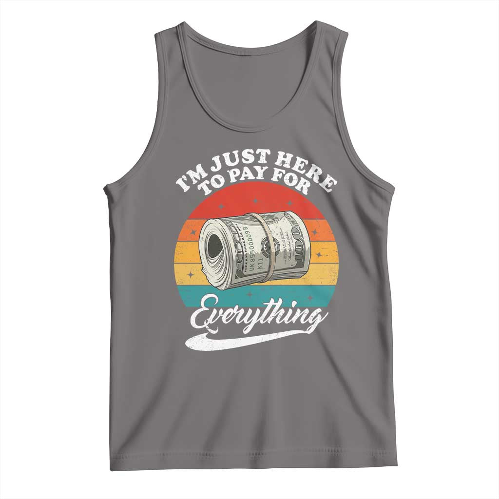 I'm Just Here to Pay for Everything Tank Top Funny Dad Grandpa Joke