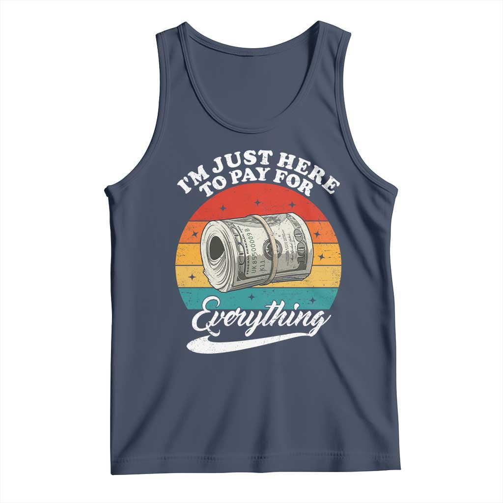 I'm Just Here to Pay for Everything Tank Top Funny Dad Grandpa Joke