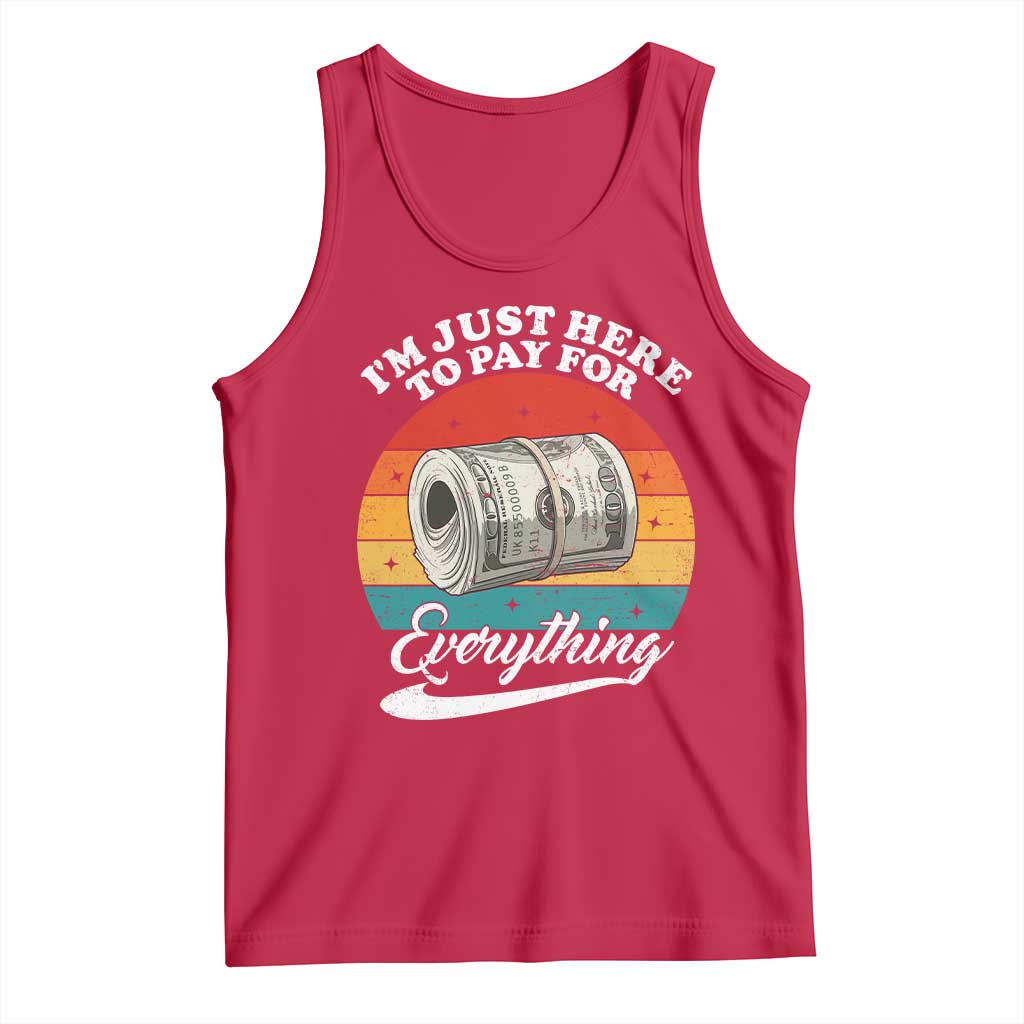 I'm Just Here to Pay for Everything Tank Top Funny Dad Grandpa Joke