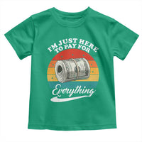 I'm Just Here to Pay for Everything Toddler T Shirt Funny Dad Grandpa Joke