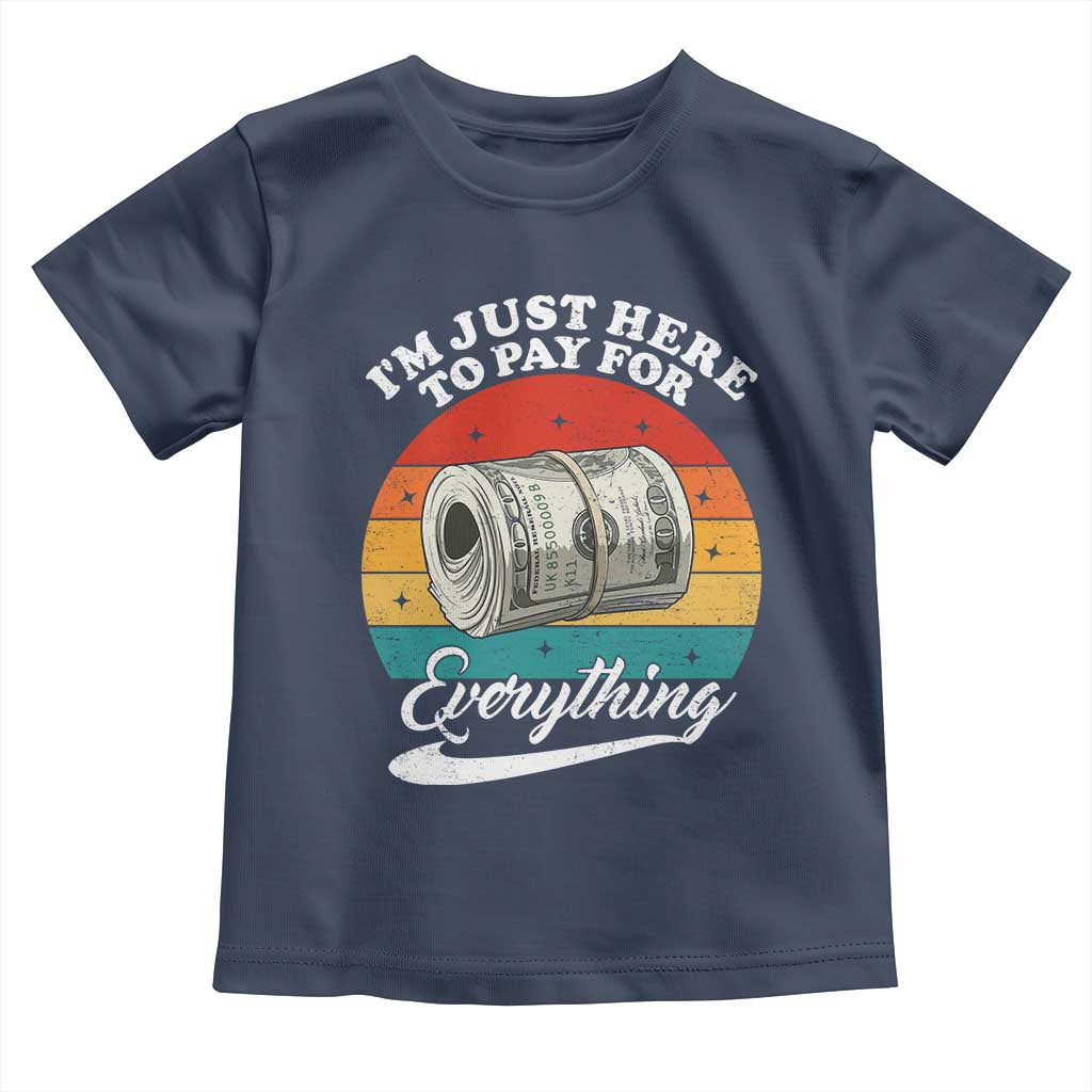 I'm Just Here to Pay for Everything Toddler T Shirt Funny Dad Grandpa Joke