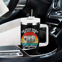 I'm Just Here to Pay for Everything Tumbler With Handle Funny Dad Grandpa Joke