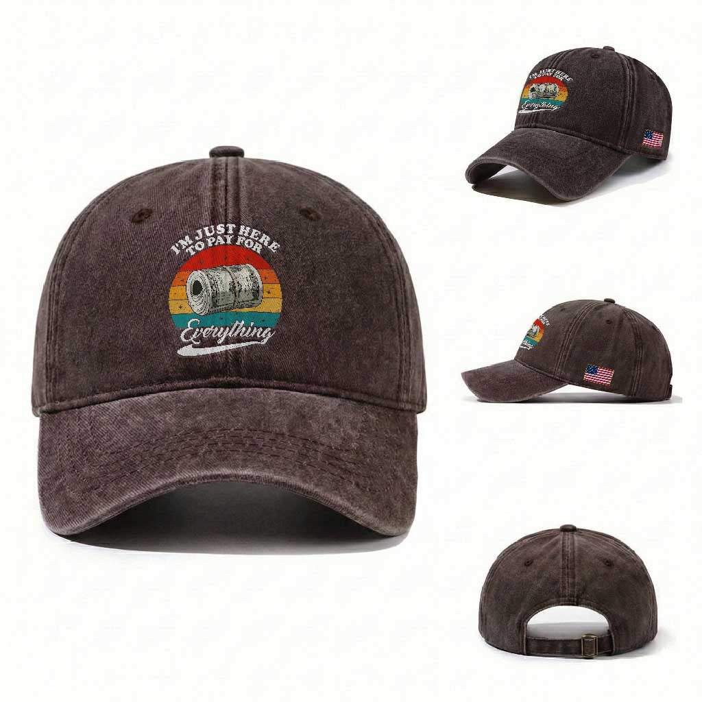 I'm Just Here to Pay for Everything Washed Cotton Baseball Cap Funny Dad Grandpa Joke
