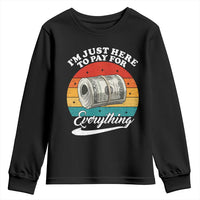 I'm Just Here to Pay for Everything Youth Sweatshirt Funny Dad Grandpa Joke