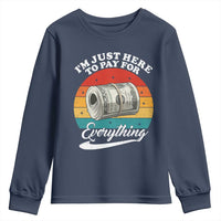 I'm Just Here to Pay for Everything Youth Sweatshirt Funny Dad Grandpa Joke