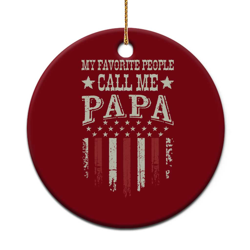 My Favorite People Call Me Papa Ceramic Ornament Funny Dad Fathers Day 4th Of July