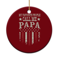 My Favorite People Call Me Papa Ceramic Ornament Funny Dad Fathers Day 4th Of July