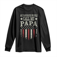 My Favorite People Call Me Papa Long Sleeve Shirt Funny Dad Fathers Day 4th Of July