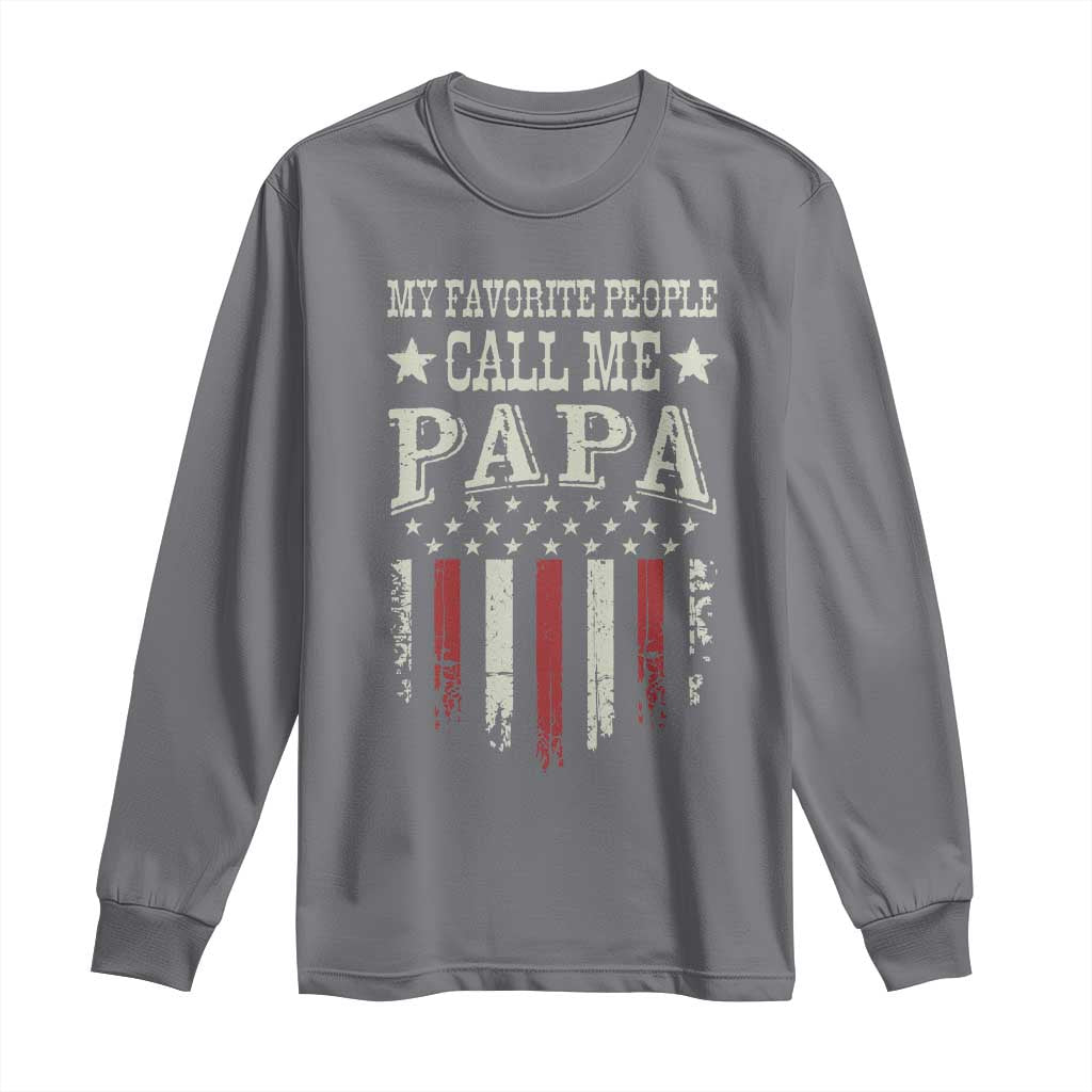 My Favorite People Call Me Papa Long Sleeve Shirt Funny Dad Fathers Day 4th Of July