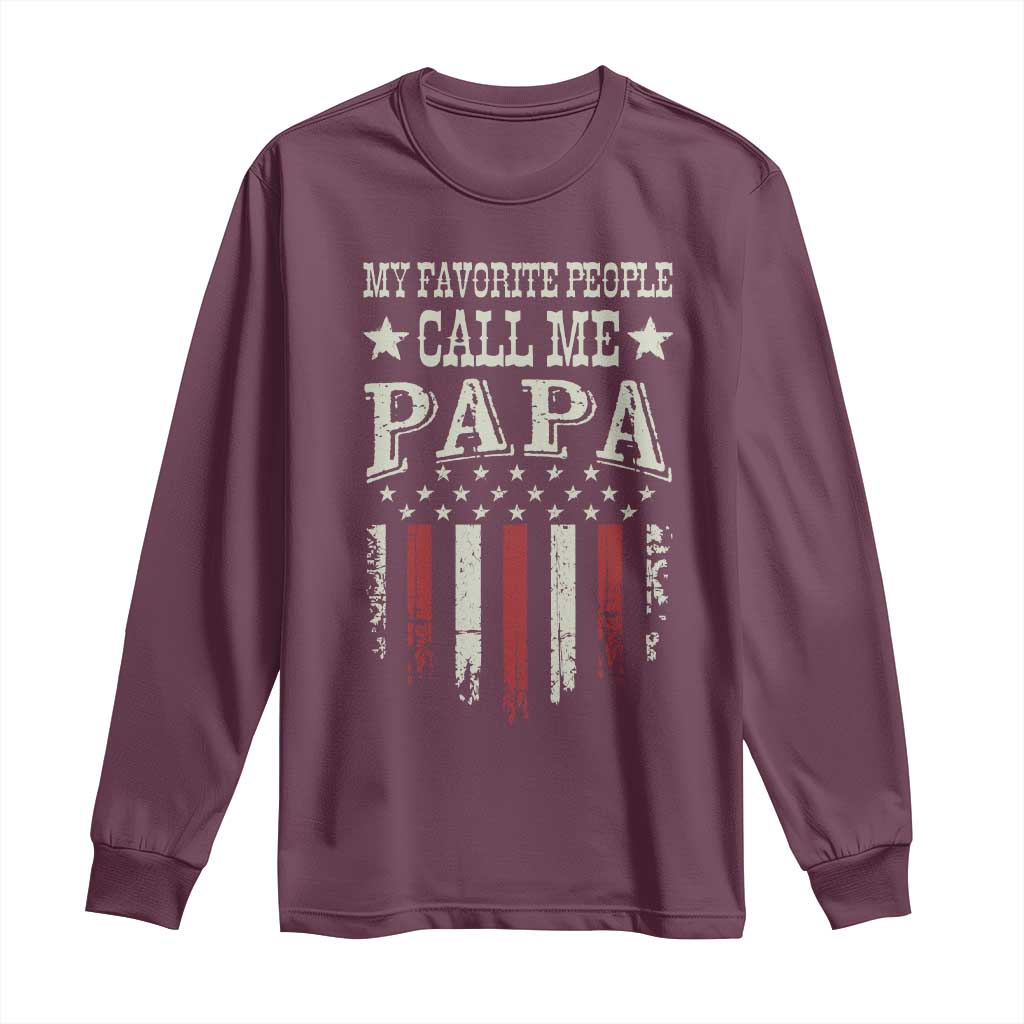 My Favorite People Call Me Papa Long Sleeve Shirt Funny Dad Fathers Day 4th Of July