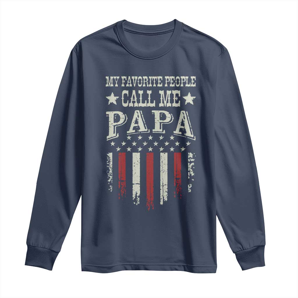 My Favorite People Call Me Papa Long Sleeve Shirt Funny Dad Fathers Day 4th Of July