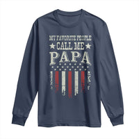 My Favorite People Call Me Papa Long Sleeve Shirt Funny Dad Fathers Day 4th Of July