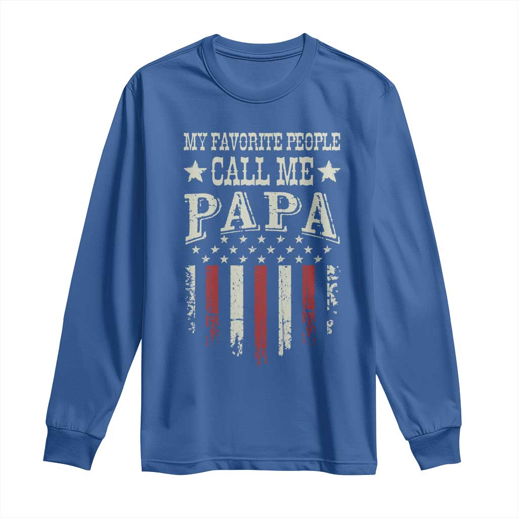 My Favorite People Call Me Papa Long Sleeve Shirt Funny Dad Fathers Day 4th Of July