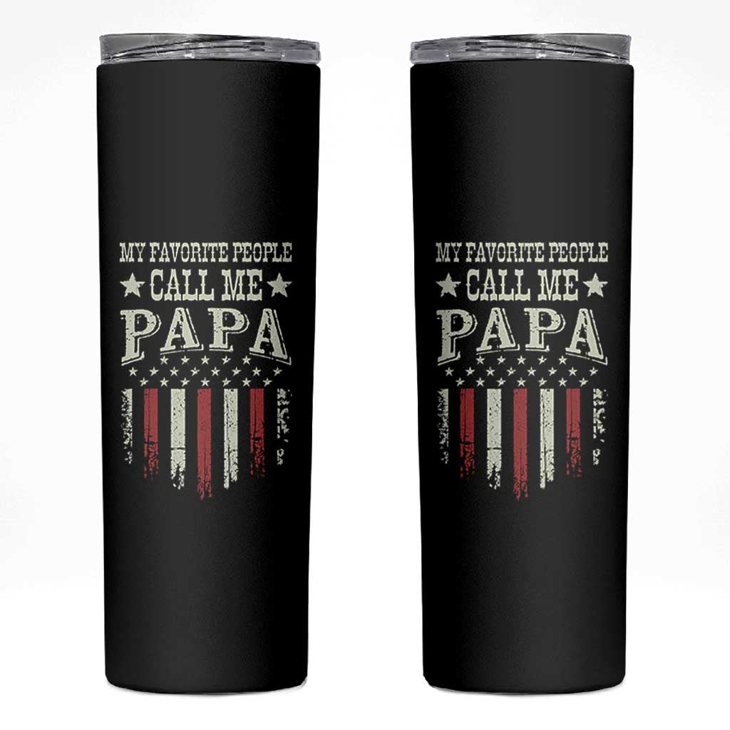 My Favorite People Call Me Papa Skinny Tumbler Funny Dad Fathers Day 4th Of July