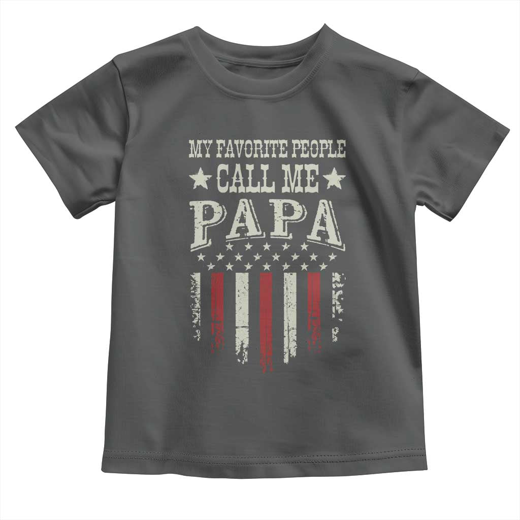 My Favorite People Call Me Papa Toddler T Shirt Funny Dad Fathers Day 4th Of July