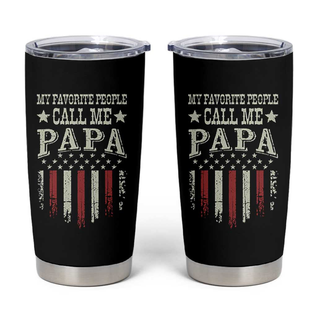 My Favorite People Call Me Papa Tumbler Cup Funny Dad Fathers Day 4th Of July