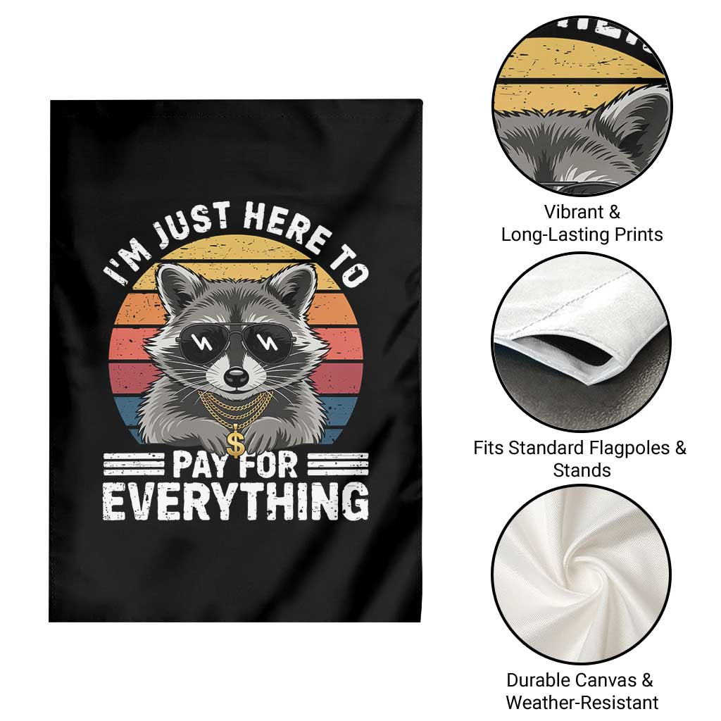 I'm Just Here to Pay for Everything Garden Flag Funny Raccoon Dad Granpa Joke
