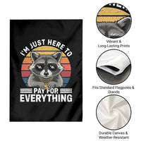 I'm Just Here to Pay for Everything Garden Flag Funny Raccoon Dad Granpa Joke