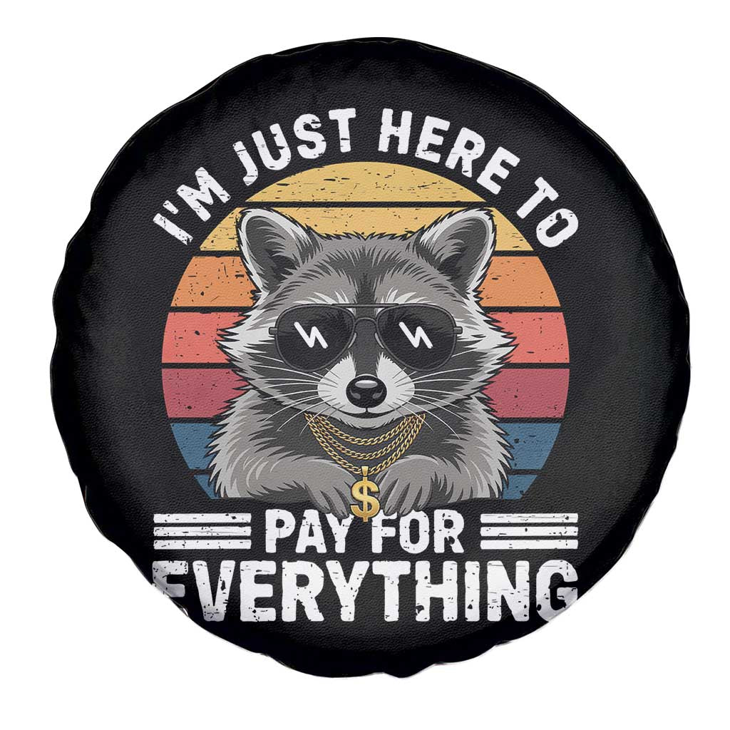 I'm Just Here to Pay for Everything Spare Tire Cover Funny Raccoon Dad Granpa Joke