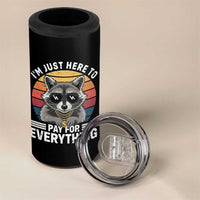I'm Just Here to Pay for Everything 4 in 1 Can Cooler Tumbler Funny Raccoon Dad Granpa Joke