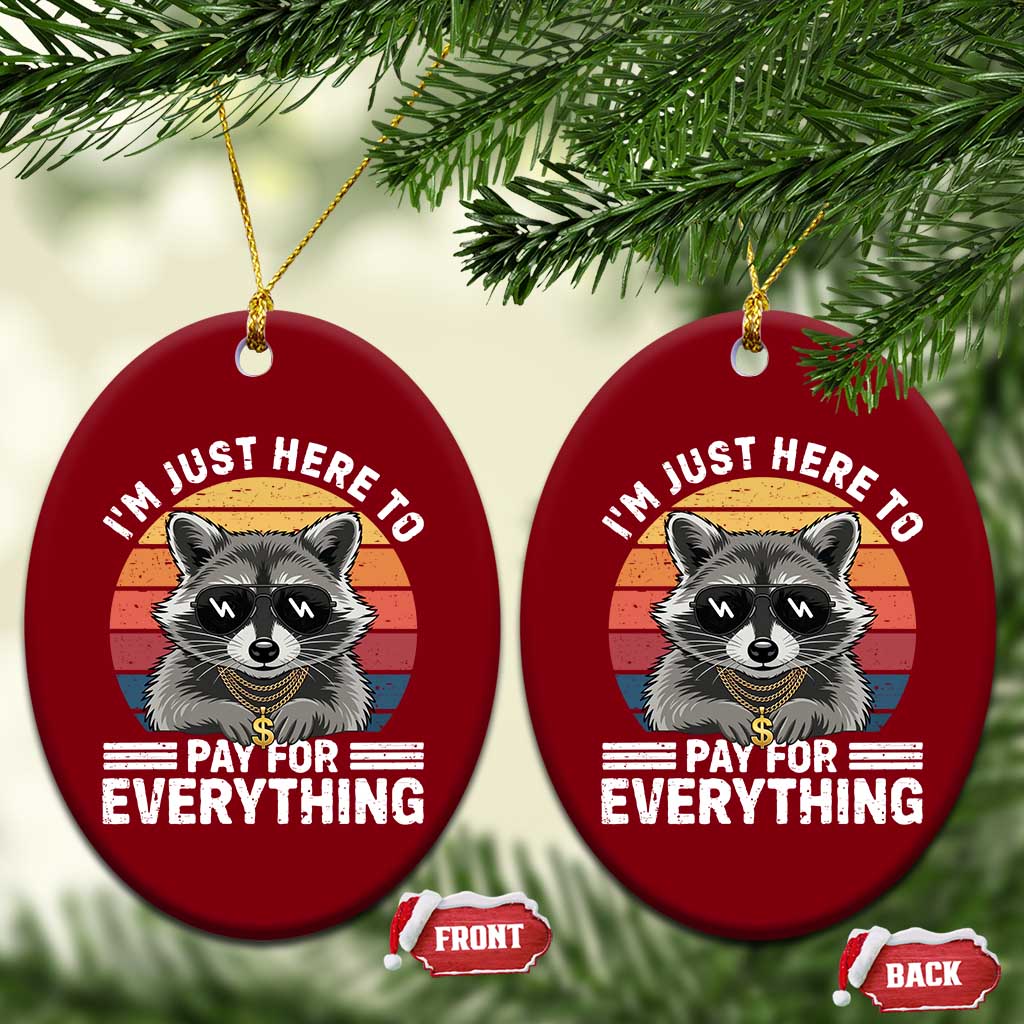 I'm Just Here to Pay for Everything Ceramic Ornament Funny Raccoon Dad Granpa Joke