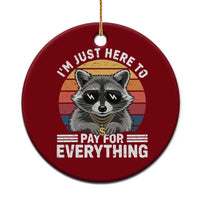 I'm Just Here to Pay for Everything Ceramic Ornament Funny Raccoon Dad Granpa Joke