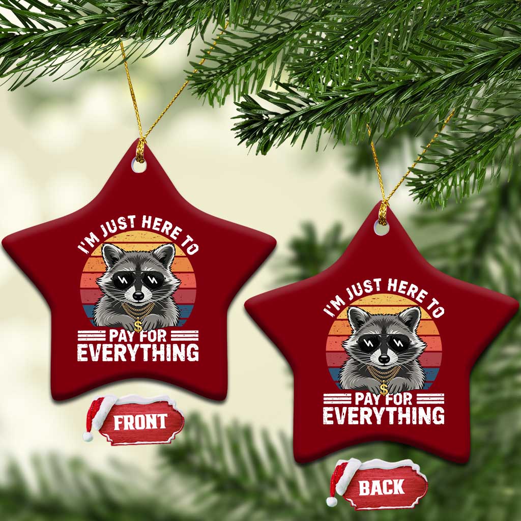 I'm Just Here to Pay for Everything Ceramic Ornament Funny Raccoon Dad Granpa Joke