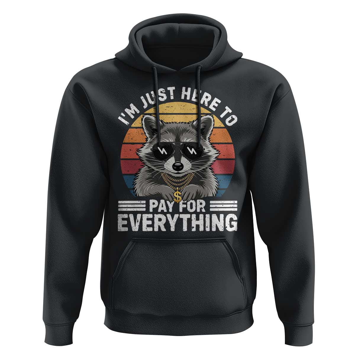 I'm Just Here to Pay for Everything Hoodie Funny Raccoon Dad Granpa Joke