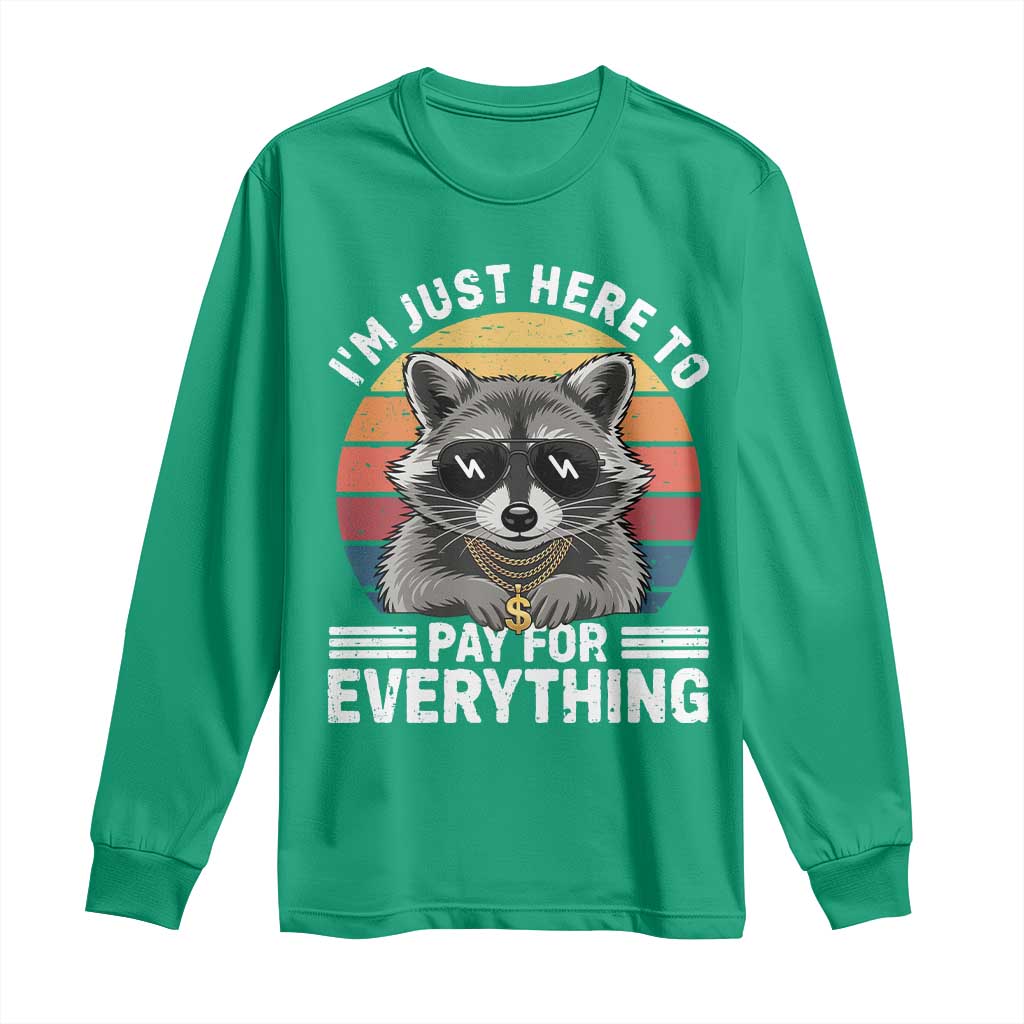 I'm Just Here to Pay for Everything Long Sleeve Shirt Funny Raccoon Dad Granpa Joke