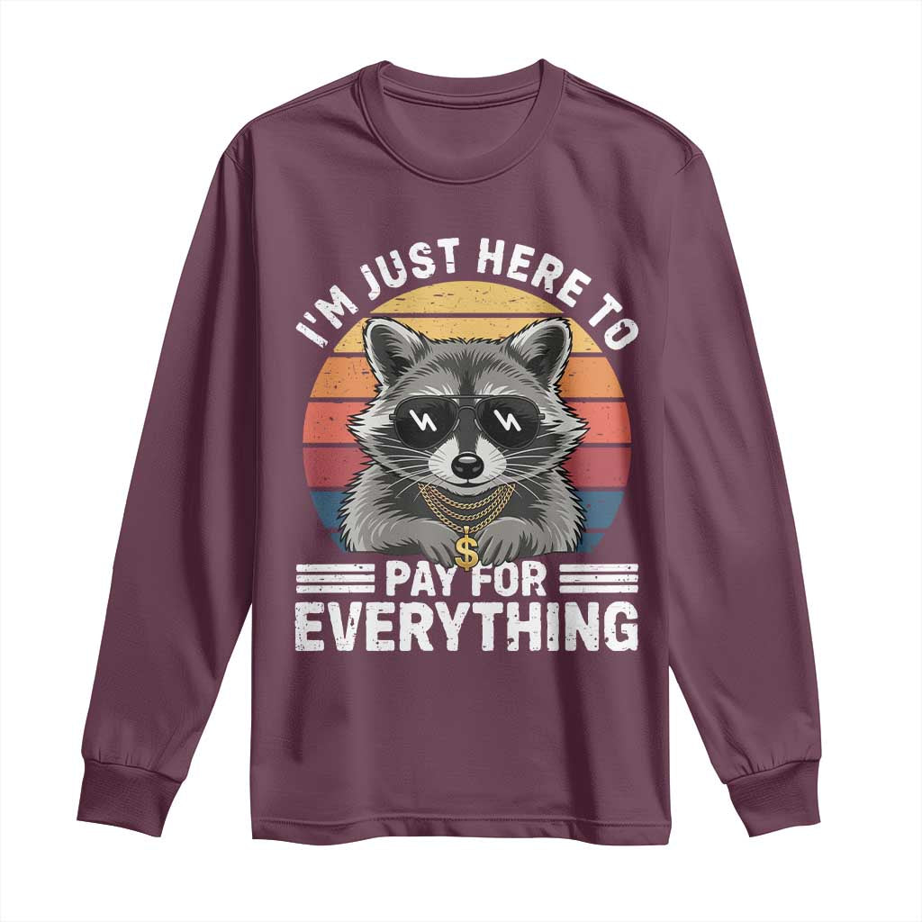 I'm Just Here to Pay for Everything Long Sleeve Shirt Funny Raccoon Dad Granpa Joke