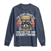 I'm Just Here to Pay for Everything Long Sleeve Shirt Funny Raccoon Dad Granpa Joke
