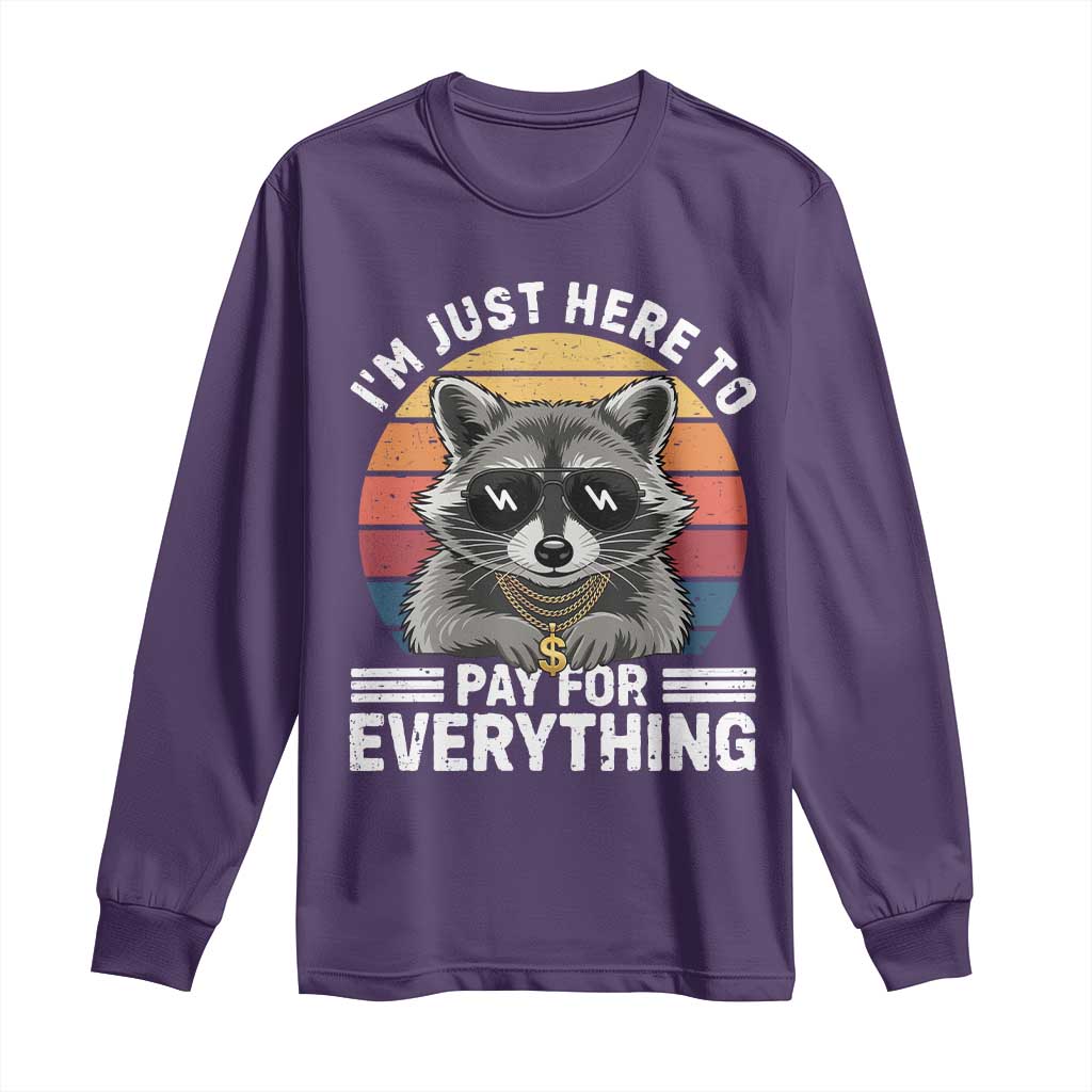 I'm Just Here to Pay for Everything Long Sleeve Shirt Funny Raccoon Dad Granpa Joke