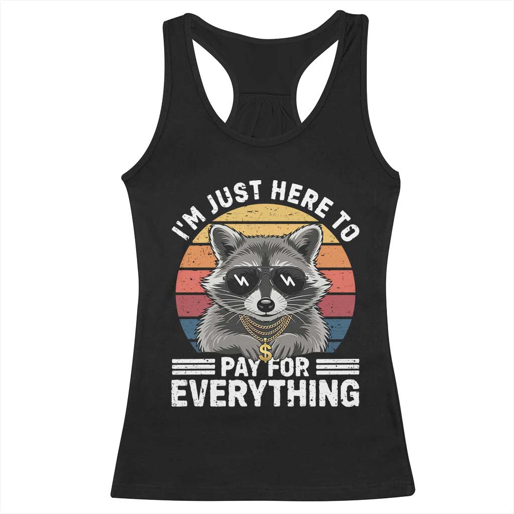 I'm Just Here to Pay for Everything Racerback Tank Top Funny Raccoon Dad Granpa Joke
