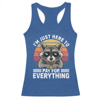 I'm Just Here to Pay for Everything Racerback Tank Top Funny Raccoon Dad Granpa Joke